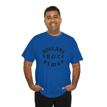 Load image into Gallery viewer, "Dollars Not Dimes" Unisex Tee
