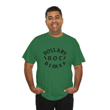 Load image into Gallery viewer, "Dollars Not Dimes" Unisex Tee