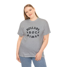 Load image into Gallery viewer, "Dollars Not Dimes" Unisex Tee