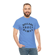Load image into Gallery viewer, "Dollars Not Dimes" Unisex Tee