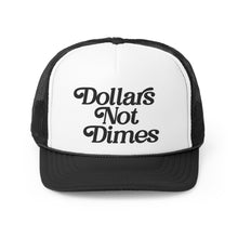 Load image into Gallery viewer, &quot;Dollars Not Dimes&quot; Trucker Cap
