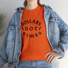 Load image into Gallery viewer, &quot;Dollars Not Dimes&quot; Unisex Tee
