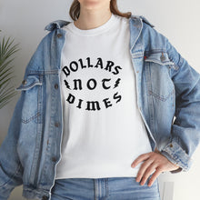 Load image into Gallery viewer, &quot;Dollars Not Dimes&quot; Unisex Tee
