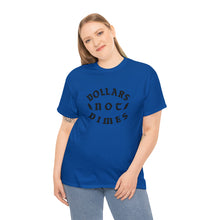 Load image into Gallery viewer, &quot;Dollars Not Dimes&quot; Unisex Tee
