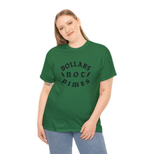 Load image into Gallery viewer, &quot;Dollars Not Dimes&quot; Unisex Tee
