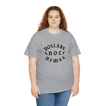 Load image into Gallery viewer, &quot;Dollars Not Dimes&quot; Unisex Tee
