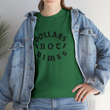 Load image into Gallery viewer, &quot;Dollars Not Dimes&quot; Unisex Tee
