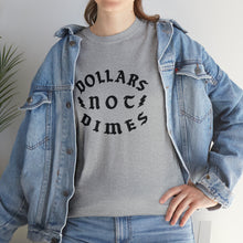 Load image into Gallery viewer, &quot;Dollars Not Dimes&quot; Unisex Tee
