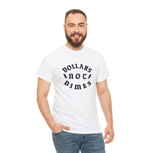 Load image into Gallery viewer, &quot;Dollars Not Dimes&quot; Unisex Tee
