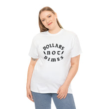 Load image into Gallery viewer, &quot;Dollars Not Dimes&quot; Unisex Tee
