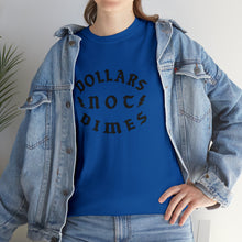 Load image into Gallery viewer, &quot;Dollars Not Dimes&quot; Unisex Tee
