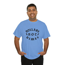 Load image into Gallery viewer, &quot;Dollars Not Dimes&quot; Unisex Tee
