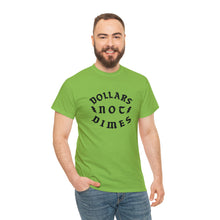 Load image into Gallery viewer, &quot;Dollars Not Dimes&quot; Unisex Tee
