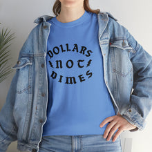 Load image into Gallery viewer, &quot;Dollars Not Dimes&quot; Unisex Tee
