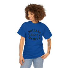 Load image into Gallery viewer, &quot;Dollars Not Dimes&quot; Unisex Tee
