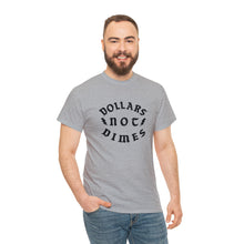 Load image into Gallery viewer, &quot;Dollars Not Dimes&quot; Unisex Tee
